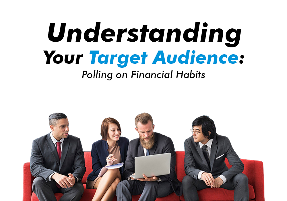 Understanding Your Target Audience: Polling on Finance Habits